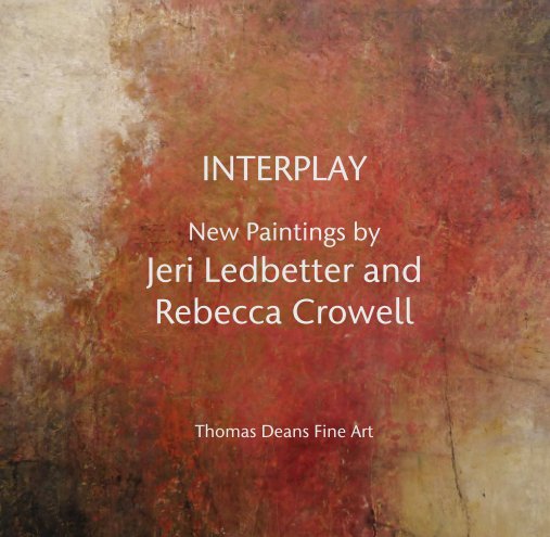 Visualizza INTERPLAY  New Paintings by Jeri Ledbetter and  Rebecca Crowell di Thomas Deans Fine Art