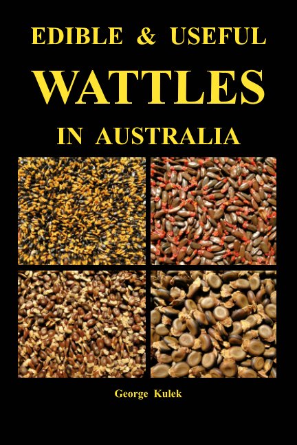 Visualizza EDIBLE & USEFUL WATTLES IN AUSTRALIA di George Kulek