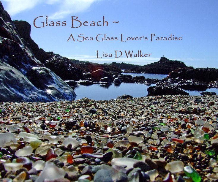 Bekijk Glass Beach ~ A Sea Glass Lover's Paradise Lisa D Walker op Lisa D Walker