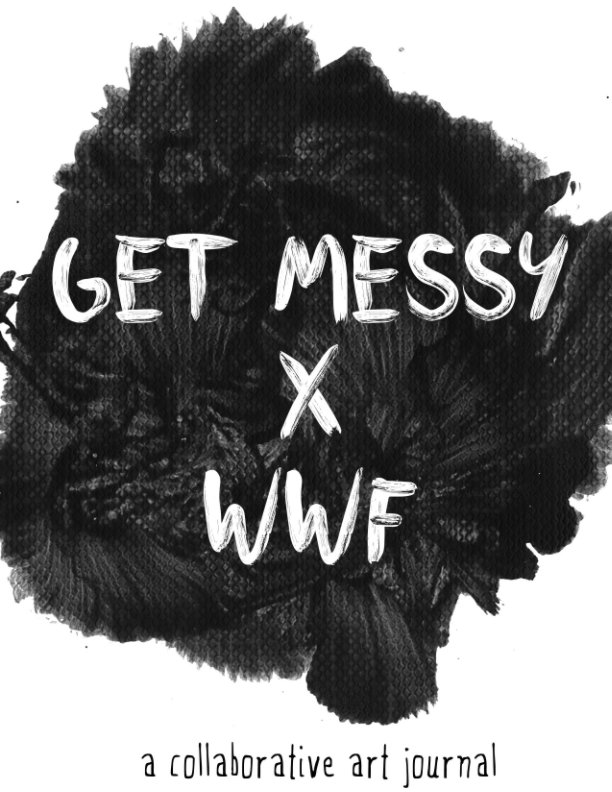Ver Get Messy x WWF por Get Messy Art Journal