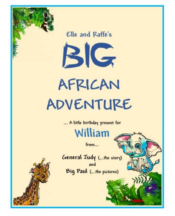 View Elle and Raffe's BIG African Adventure by General Judy and Big Paul