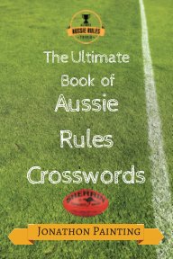 The Ultimate Book of Aussie Rules Crosswords. book cover