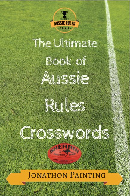 View The Ultimate Book of Aussie Rules Crosswords. by Jonathon Painting