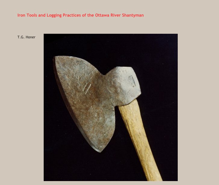 View Iron Tools and Logging Practices of the Ottawa River Shantyman by T.G. Honer