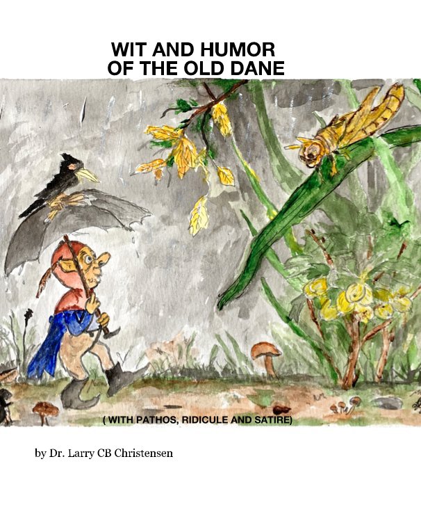 View WIT AND HUMOR OF THE OLD DANE by Dr. Larry C Christensen