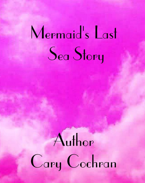 Ver Mermaid's Last Sea Story por Cary Cochran