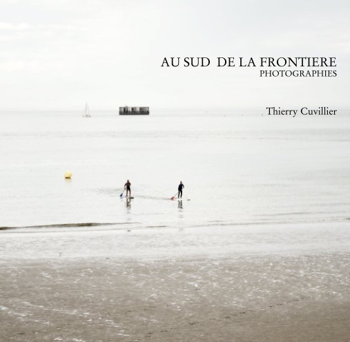 View AU SUD  DE LA FRONTIERE PHOTOGRAPHIES  Thierry Cuvillier by thycuvillier