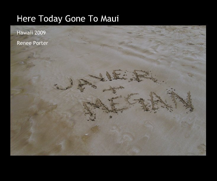 View Here Today Gone To Maui by Renee Porter