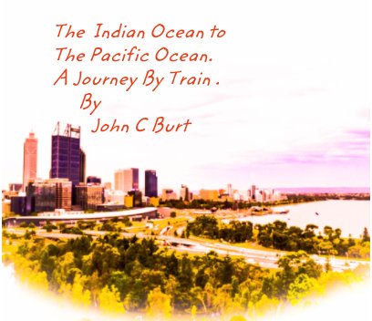 The Indian Ocean to Pacific Ocean. A Journey by Train book cover