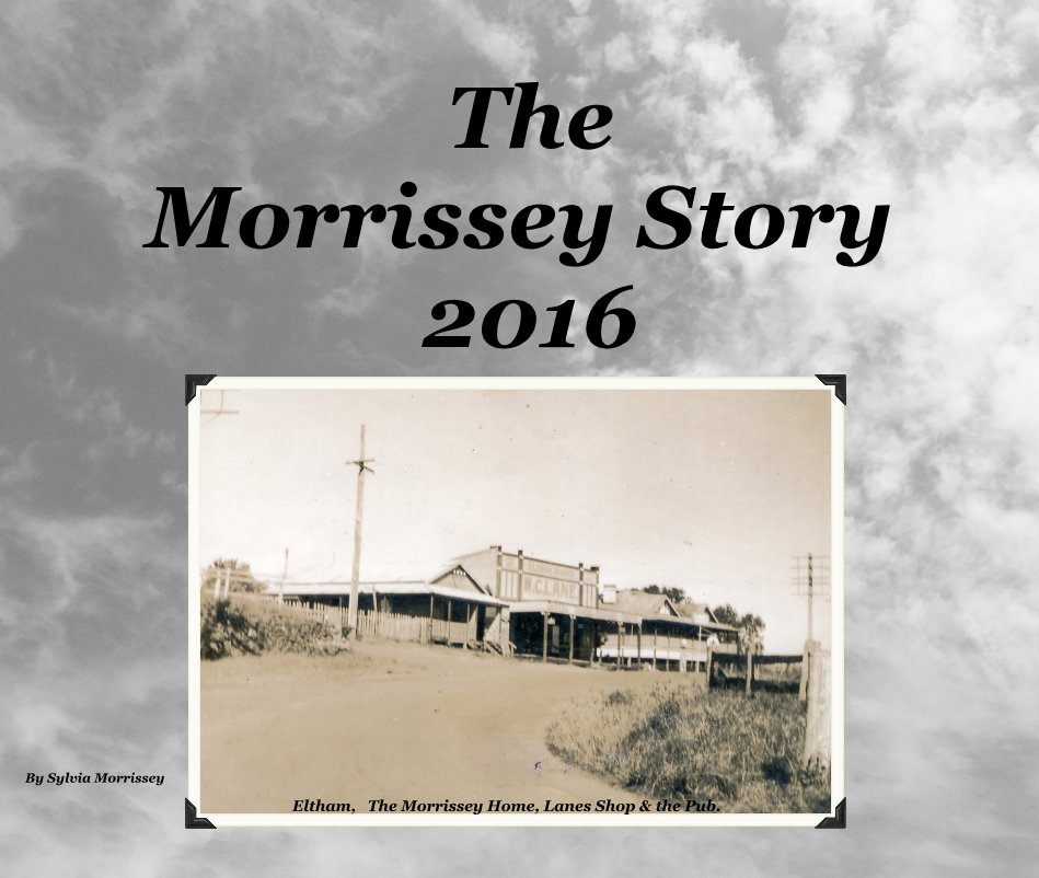 View The Morrissey Story 2016 by Sylvia Morrissey