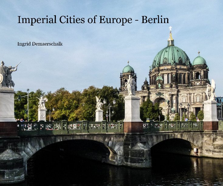 Ver Imperial Cities of Europe - Berlin por Ingrid Demaerschalk