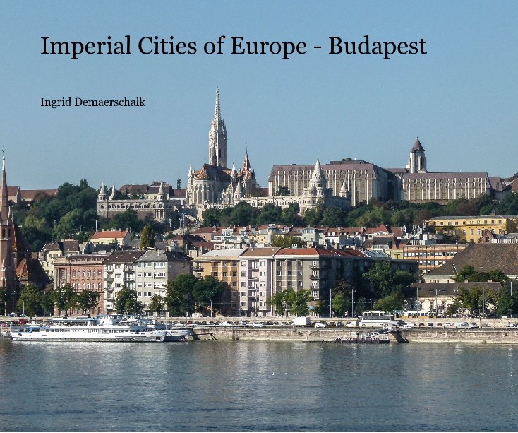 View Imperial Cities of Europe - Budapest by Ingrid Demaerschalk