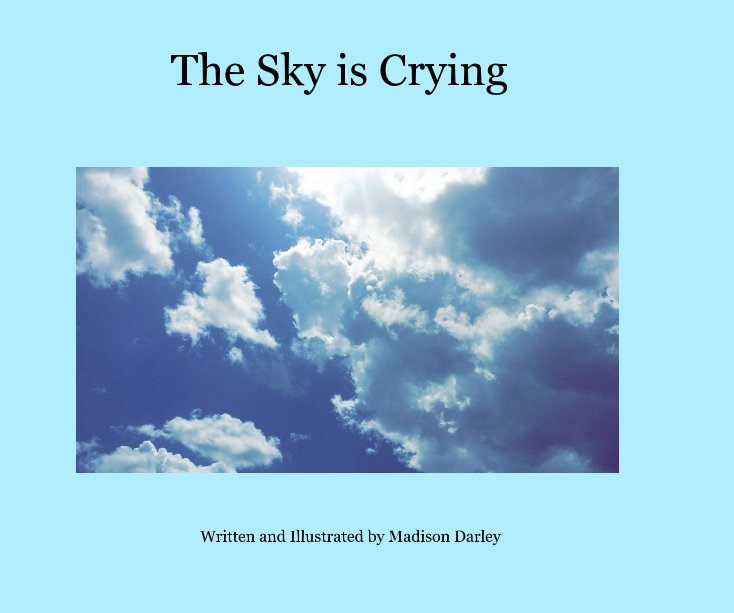View The Sky is Crying by Written and Illustrated by Madison Darley