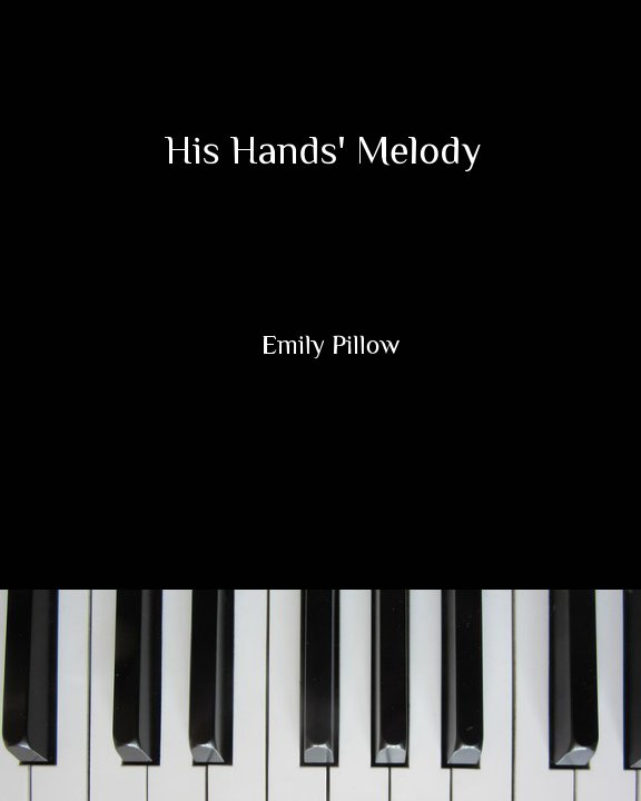 View His Hands' Melody by Emily Pillow