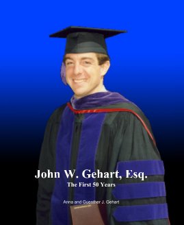 John W. Gehart, Esq. The First 50 Years Anna and Guenther J. Gehart book cover