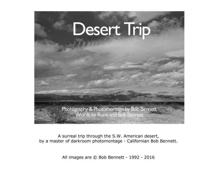 View A surreal trip through the S.W. American desert, by a master of darkroom photomontage - Californian Bob Bennett. by All images are © Bob Bennett - 1992 - 2016