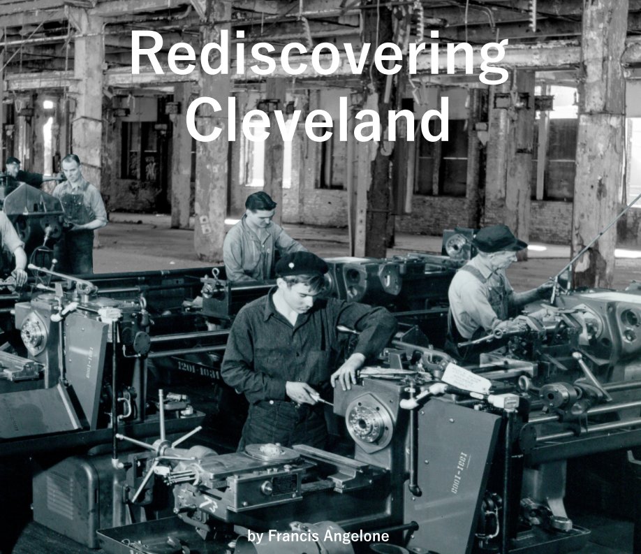 View Cleveland Rediscovered by Francis B Angelone