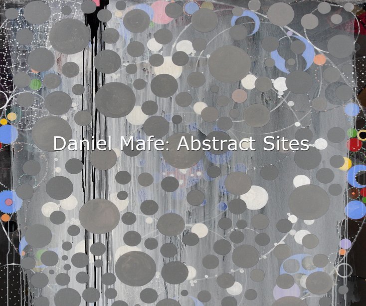 Bekijk Daniel Mafe: Abstract Sites 2004 - 2009 op Daniel Mafe