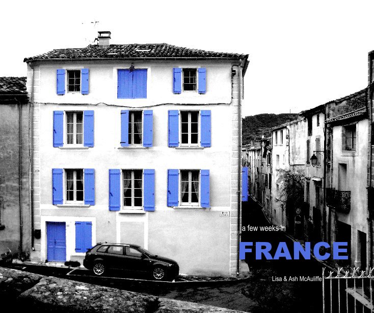 Visualizza a few weeks in France di Ash & Lisa McAuliffe