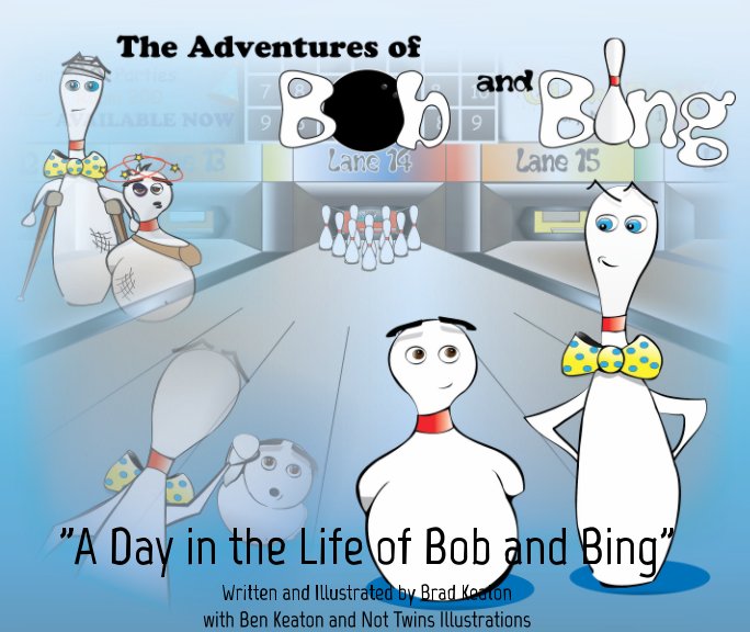 View The Adventures of Bob and Bing by Written and Illustrated by Brad Keaton