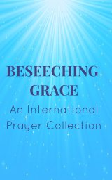Beseeching Grace: An International Prayer Collection book cover