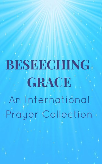 Ver Beseeching Grace: An International Prayer Collection por Kim Bond