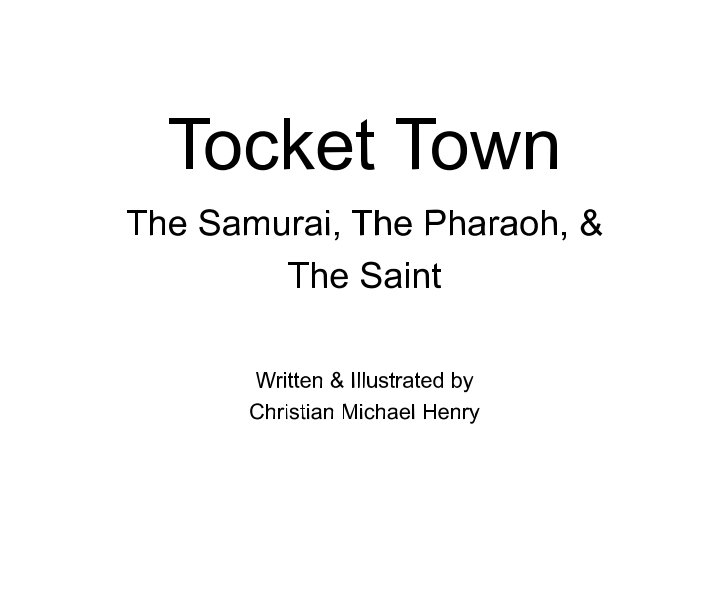 Ver Tocket Town: The Samurai, The Pharaoh, and The Saint por Christian Michael Henry