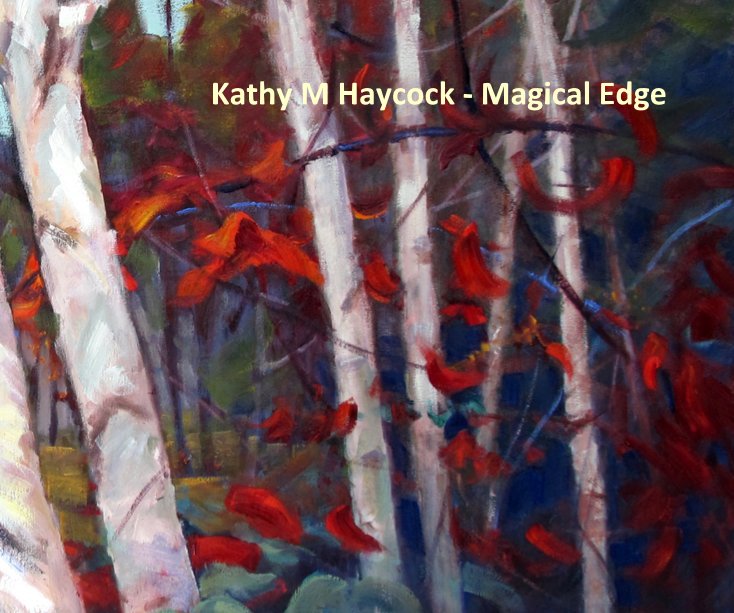 View Kathy M Haycock - Magical Edge by Cube Gallery, Ottawa
