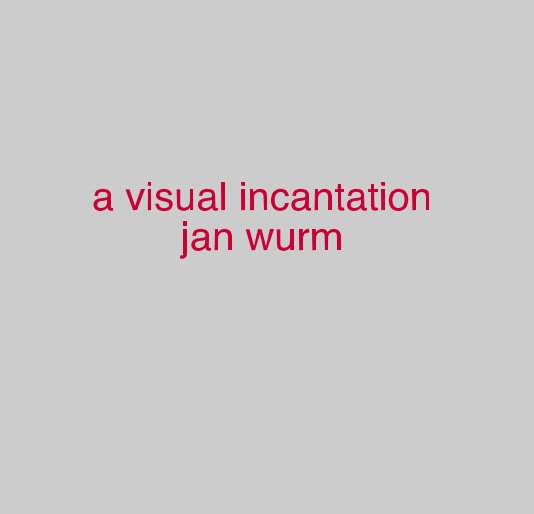 Visualizza a visual incantation jan wurm di Jan Wurm