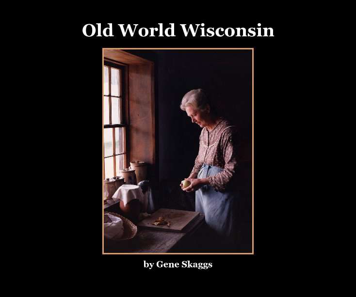 View Old World Wisconsin by Gene Skaggs