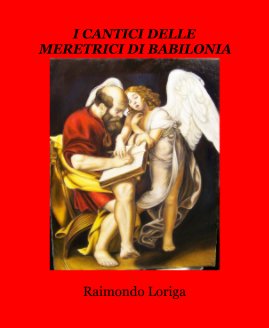 I CANTICI DELLE MERETRICI DI BABILONIA Raimondo Loriga book cover