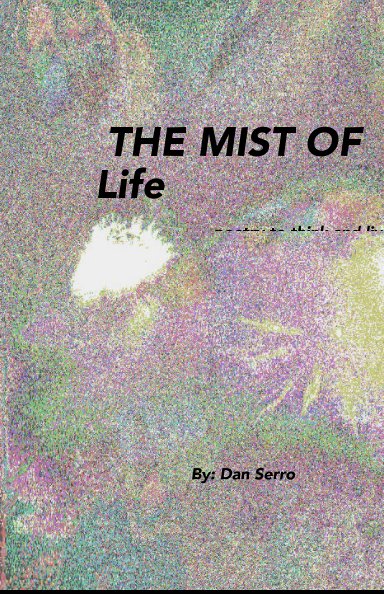 Bekijk THE MIST OF Life poetry to think and live with op By: Dan Serro