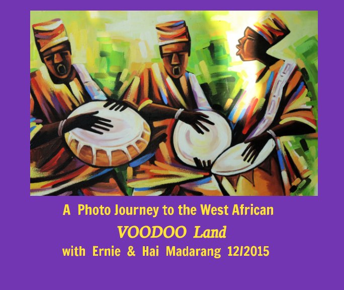 View A Photo Journey to the West African Voodoo Land by With Ernie & Hai Madarang