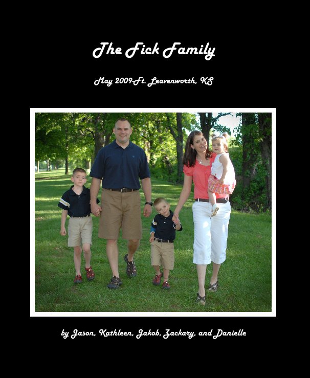 View The Fick Family by Jason, Kathleen, Jakob, Zackary, and Danielle