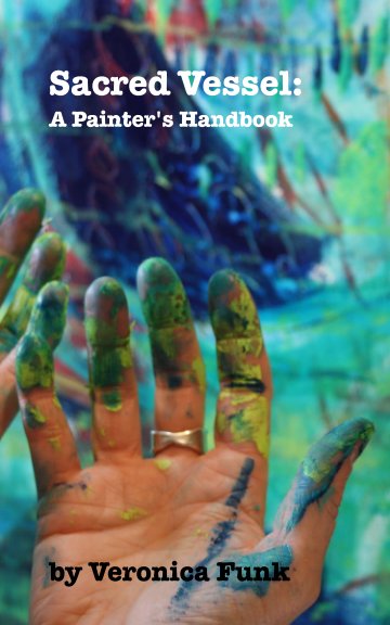 Sacred Vessel: A Painter's Handbook nach Veronica Funk anzeigen