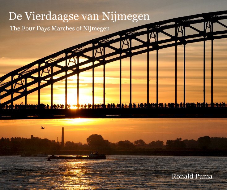 View De Vierdaagse van Nijmegen The Four Days Marches of Nijmegen by Ronald Puma