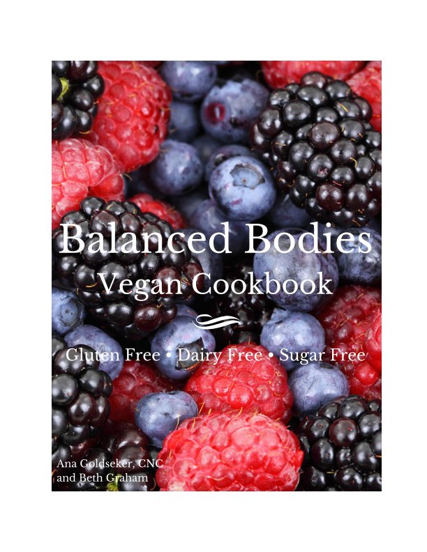 View Balanced Bodies: Vegan Cookbook by Ana Goldseker and Beth Graham
