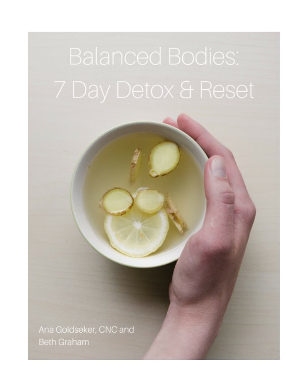 Ver Balanced Bodies: 7 Day Detox & Reset por Ana Goldseker and Beth Graham