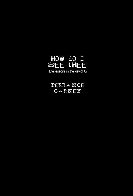 View How Do I See Thee by TERRANCE CARNEY