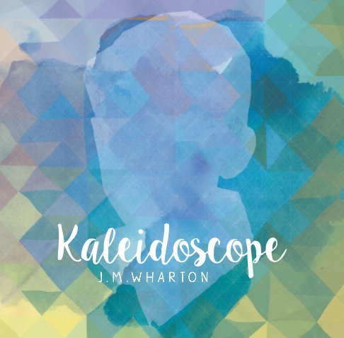 View Kaleidoscope by Joanna Wharton