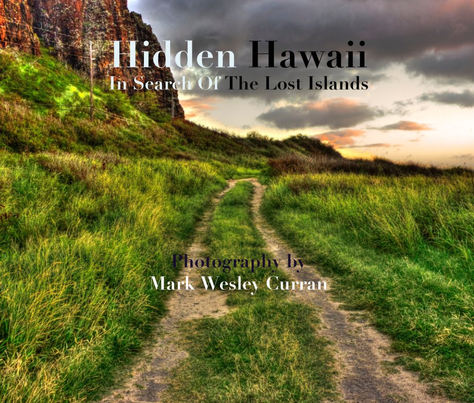 Ver Hidden Hawaii In Search Of The Lost Islands       Photography by  Mark Wesley Curran por Mark Wesley Curran