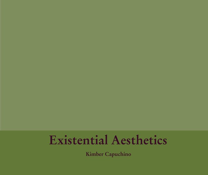 View Existential Aesthetics by Kimber Capuchino