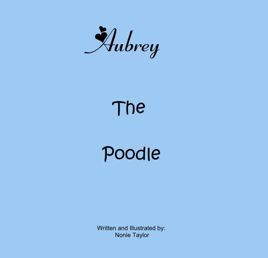 Ver Aubrey The Poodle por Written and Illustrated by: Nonie Taylor