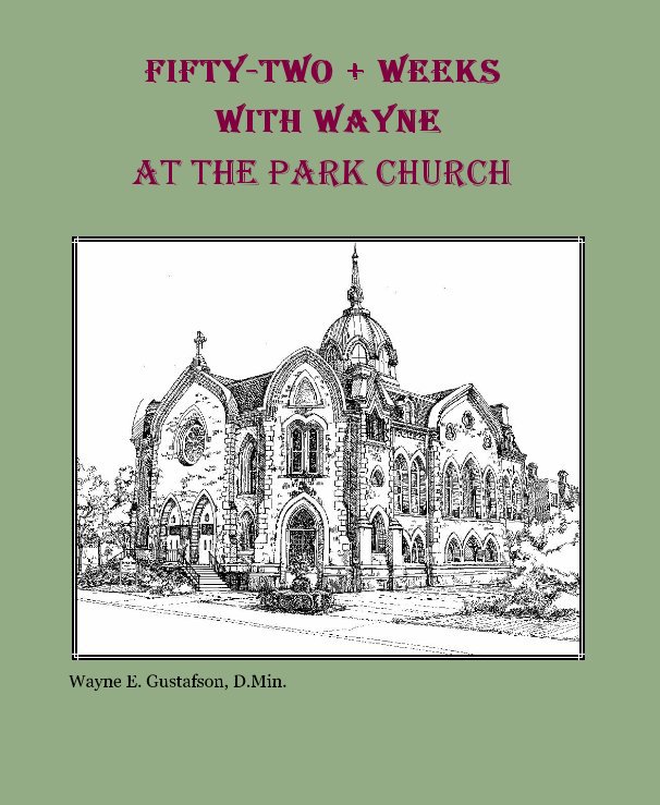 View Fifty-two + Weeks with Wayne at the park church by Wayne E. Gustafson, D.Min.
