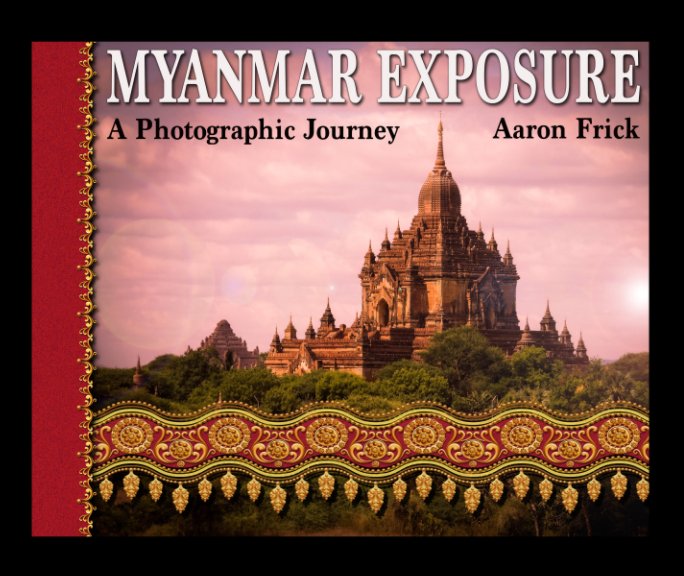 View Myanmar Exposure by Aaron Frick