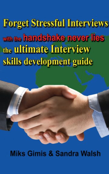 View Forget Stressful Interviews With The Handshake Never Lies by Miks Gimis, Sandra Walsh