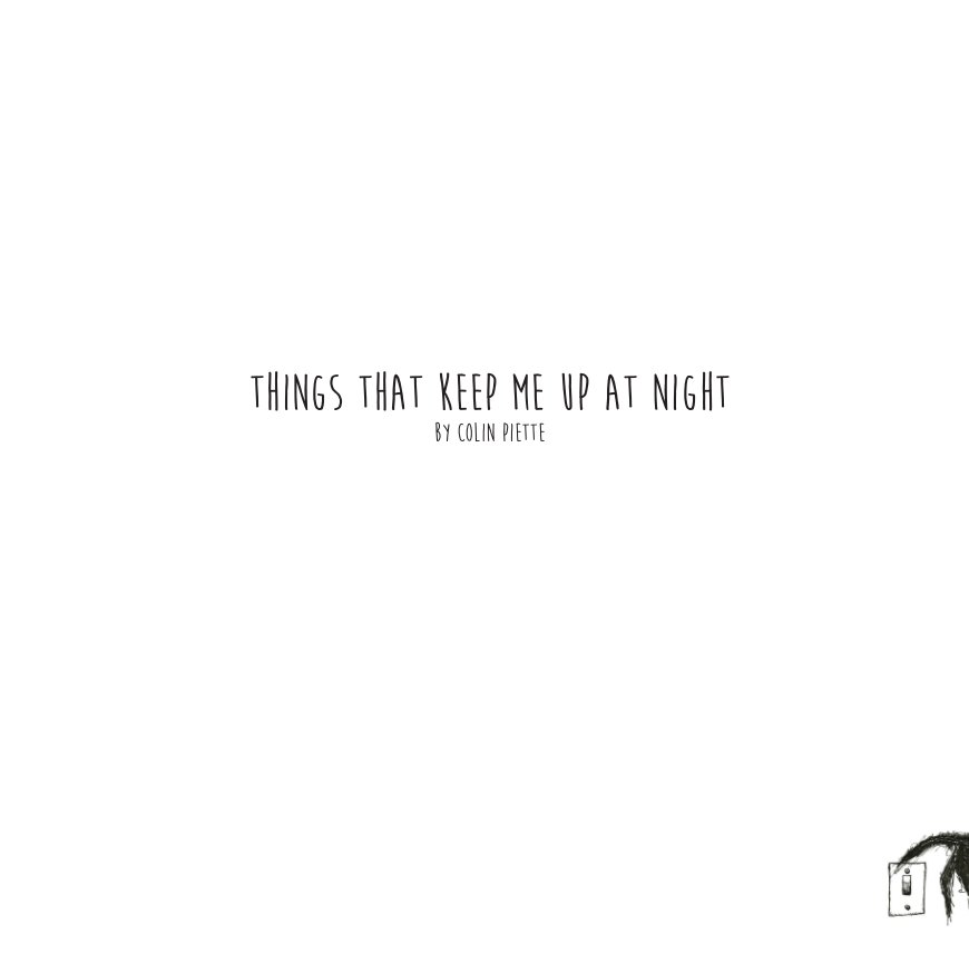 Ver Things That Keep Me Up At Night por Colin Piette