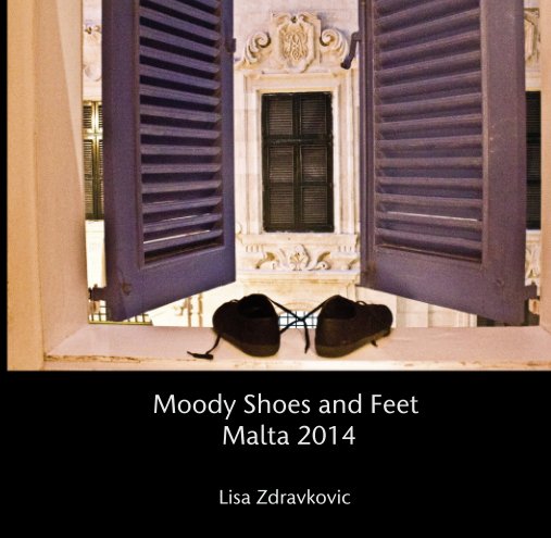 View Moody Shoes and Feet  Malta 2014 by Lisa Zdravkovic