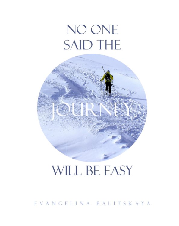 Visualizza No one said the journey will be easy... di Evangelina Balitskaya