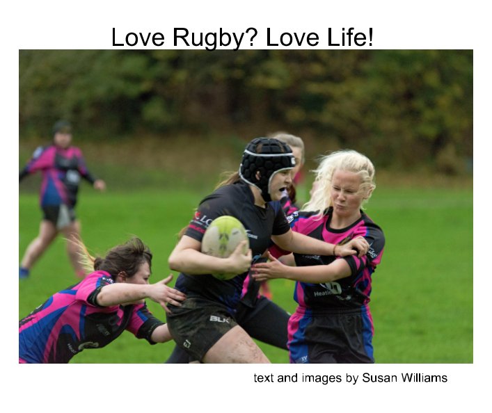 Ver Love Rugby? Love Life! por Susan Williams